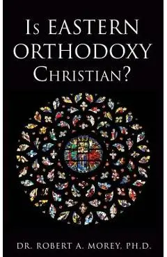 Is Eastern Orthodoxy Christian? - Robert A. Morey