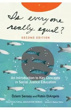 Is Everyone Really Equal?: An Introduction to Key Concepts in Social Justice Education - �zlem Sensoy