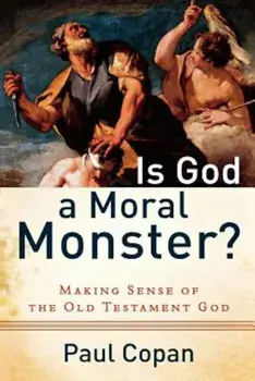 Is God a Moral Monster': Making Sense of the Old Testament God, Paperback/Paul Copan