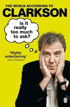 Is it Really Too Much to Ask'/Jeremy Clarkson