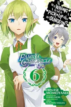 Is It Wrong to Try to Pick Up Girls in a Dungeon? Familia Chronicle Episode Lyu, Vol. 6 (Manga), Paperback/Fujino Omori