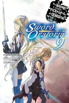 Is It Wrong to Try to Pick Up Girls in a Dungeon? on the Side: Sword Oratoria, Vol. 9 (Light Novel), Paperback/Fujino Omori