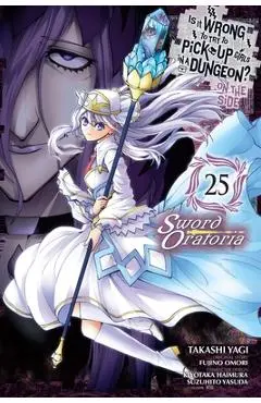 Is It Wrong to Try to Pick Up Girls in a Dungeon? on the Side: Sword Oratoria, Vol. 25 (Manga) - Fujino Omori
