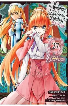 Is It Wrong to Try to Pick Up Girls in a Dungeon? on the Side: Sword Oratoria, Vol. 27 (Manga) - Fujino Omori