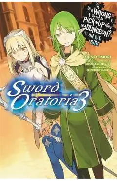 Is It Wrong to Try to Pick Up Girls in a Dungeon? on the Side: Sword Oratoria, Vol. 3 (Light Novel) - Fujino Omori