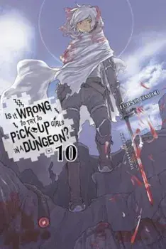 Is It Wrong to Try to Pick Up Girls in a Dungeon', Vol. 10 (Light Novel), Paperback/Fujino Omori