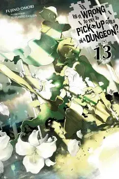 Is It Wrong to Try to Pick Up Girls in a Dungeon?, Vol. 13 (Light Novel), Paperback/Fujino Omori