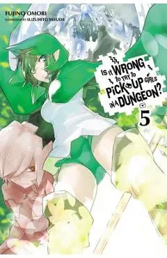 Is It Wrong to Try to Pick Up Girls in a Dungeon?, Vol. 5 (Light Novel) - Fujino Omori