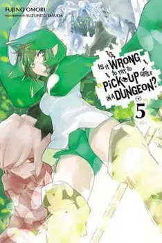 Is It Wrong to Try to Pick Up Girls in a Dungeon', Vol. 5 (Light Novel), Paperback/Fujino Omori