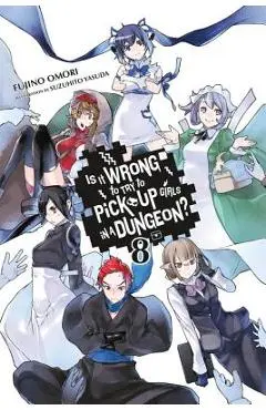 Is It Wrong to Try to Pick Up Girls in a Dungeon?, Vol. 8 (Light Novel) - Fujino Omori