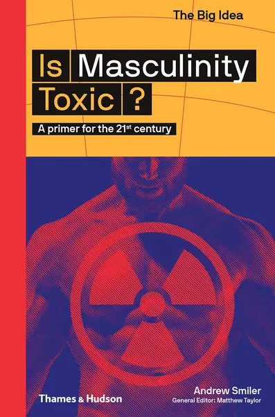 Is Masculinity Toxic? | Andrew Smiler