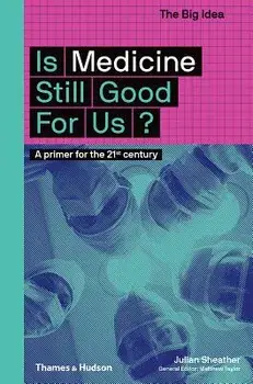 Is Medicine Still Good for Us?: A Primer for the 21st Century, Paperback/Julian Sheather