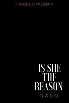 Is She the Reason, Paperback/Nako