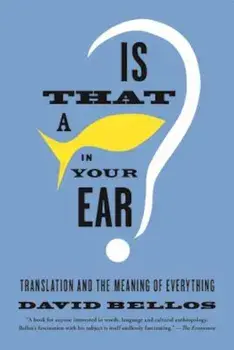 Is That a Fish in Your Ear': Translation and the Meaning of Everything, Paperback/David Bellos