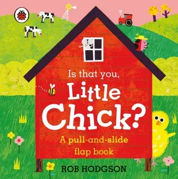 Is that you, Little Chick?. A pull-and-slide flap book, Board book/Ladybird