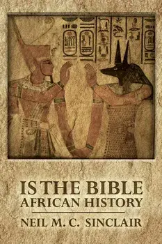 Is The Bible African History, Paperback/Neil M. C. Sinclair