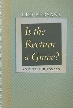 Is the Rectum a Grave?: And Other Essays, Paperback/Leo Bersani