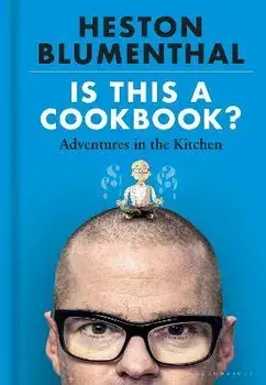 Is This A Cookbook?. Adventures in the Kitchen, Hardback/Heston Blumenthal