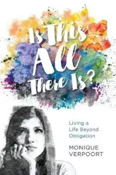 Is This All There Is?: Living a Life Beyond Obligation, Paperback/Monique Verpoort