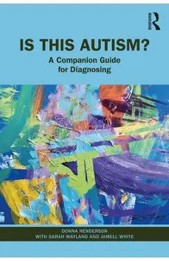 Is This Autism?: A Companion Guide for Diagnosing - Donna Henderson