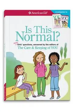 Is This Normal (Revised): More Girls' Questions, Answered by the Editors of the Care & Keeping of You - Darcie Johnston