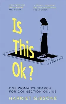 Is This OK?. One Woman's Search For Connection Online, Hardback/***