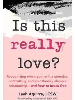Is This Really Love?. Recognizing When You’re in a Coercive, Controlling, and Emotionally Abusive Relationship—and How to Break Free, Paperback/Leah Aguirre