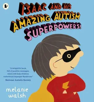 Isaac and His Amazing Autism Superpowers!, Paperback/Melanie Walsh