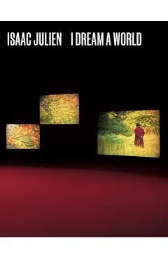 Isaac Julien: I Dream a World - Claudia Schmuckli