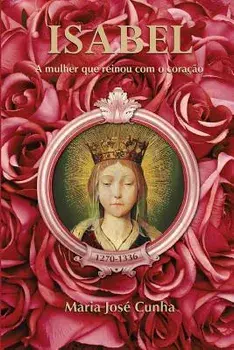 Isabel - A Mulher Que Reinou Com O Coraçăo, Paperback/Maria Jose Cunha