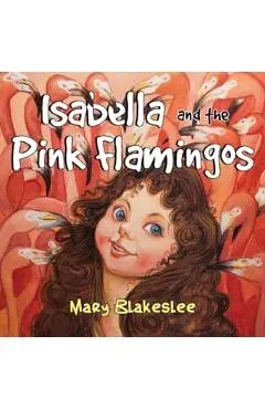 Isabella and the Pink Flamingos - Mary Blakeslee
