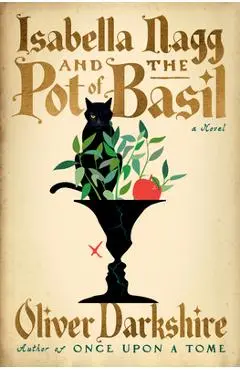 Isabella Nagg and the Pot of Basil - Oliver Darkshire