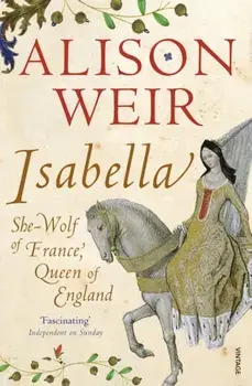 Isabella. She-Wolf of France, Queen of England, Paperback/Alison Weir