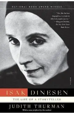 Isak Dinesen: The Life of a Storyteller - Judith Thurman