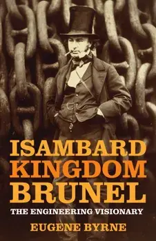 Isambard Kingdom Brunel. The Engineering Visionary, New ed, Paperback/Eugene Byrne