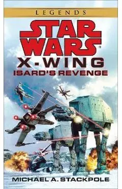 Isard's Revenge: Star Wars Legends (X-Wing) - Michael A. Stackpole