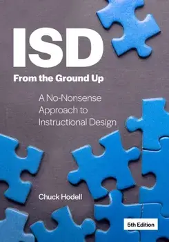 ISD From the Ground Up. A No-Nonsense Approach to Instructional Design, 5 Revised edition, Paperback/Chuck Hodell