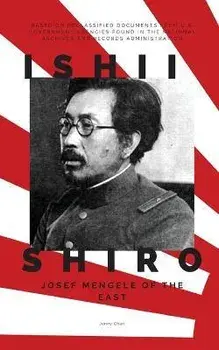 Ishii Shiro: Josef Mengele of the East, Paperback/Jenny Chan