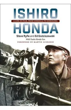 Ishiro Honda: A Life in Film, from Godzilla to Kurosawa - Steve Ryfle