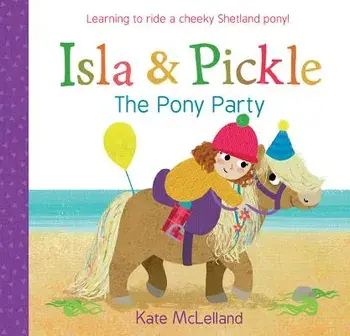 Isla and Pickle: The Pony Party, Paperback/Kate McLelland