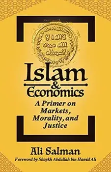 Islam and Economics: A Primer on Markets, Morality, and Justice, Paperback/Ali Salman