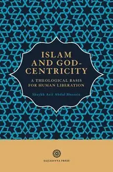 Islam and God-Centricity: A Theological Basis for Human Liberation, Paperback/Arif Abdul Hussain