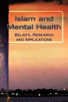 Islam and Mental Health: Beliefs, Research and Applications, Paperback/Saad Saleh Al Shohaib M. D.