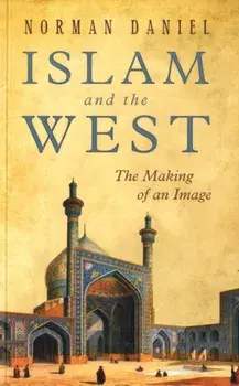 Islam and the West: The Making of an Image, Paperback/Norman Daniel