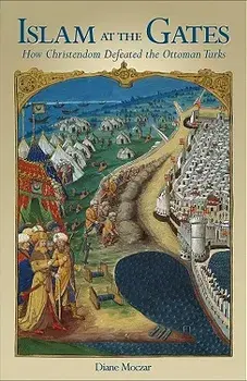 Islam at the Gates: How Christendom Defeated the Ottoman Turks, Paperback/Diane Moczar
