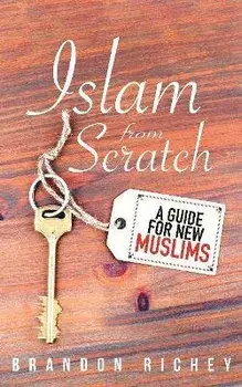 Islam from Scratch: A Guide for New Muslims, Paperback/Brandon Richey