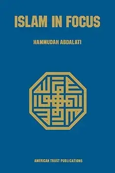 Islam in Focus, Paperback/Hammudah Abdal-Ati