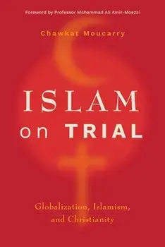 Islam on Trial: Globalization, Islamism, and Christianity, Paperback/Chawkat Moucarry