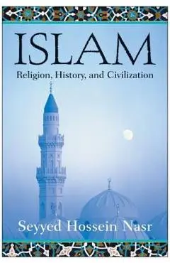 Islam: Religion, History, and Civilization - Seyyed Hossein Nasr