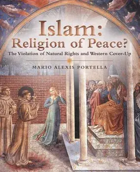 Islam: Religion of Peace?: The Violation of Natural Rights and Western Cover-Up, Paperback/Mario Alexis Portella